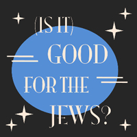 Is-it-Good-for-the-Jews-